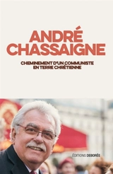 Cheminement d'un communiste en terre chrétienne - André Chassaigne