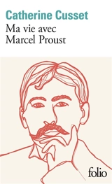 Ma vie avec Marcel Proust - Catherine Cusset