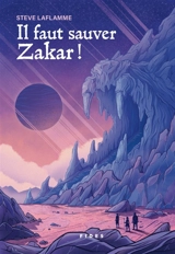 Il faut sauver Zakar ! - Steve Laflamme