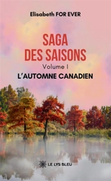 Saga des saisons : Volume I : L'automne canadien - Elisabeth For Ever