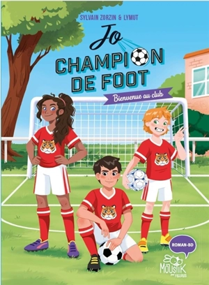 Jo, champion de foot. Vol. 2. Bienvenue au club ! - Sylvain Zorzin