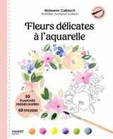 Fleurs délicates à l'aquarelle : 30 planches prédécoupées, 60 stickers - Nolwenn Cabioch
