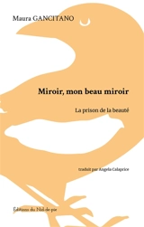 Miroir, mon beau miroir : la prison de la beauté - Maura Gancitano