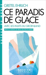 Ce paradis de glace : avec les Inuits du Groenland - Gretel Ehrlich