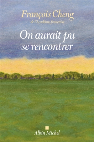 On aurait pu se rencontrer - François Cheng