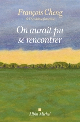 On aurait pu se rencontrer - François Cheng