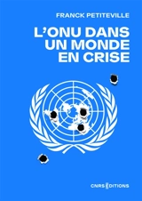 L'ONU dans un monde en crise - Franck Petiteville
