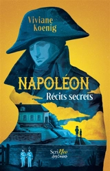 Napoléon, récits secrets - Viviane Koenig