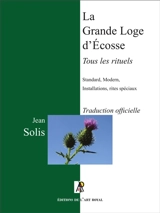 Tous les rituels de La Grande Loge d'Ecosse : quatrième édition - Jean Solis