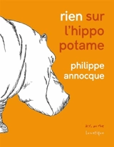 Rien sur l'hippopotame - Philippe Annocque
