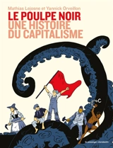 Le poulpe noir : une histoire du capitalisme - Mathias Lejosne