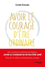 Avoir le courage d'être ordinaire - Ichiro Kishimi
