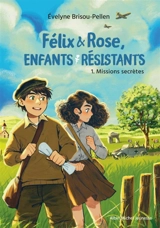 Félix & Rose, résistants. Vol. 1. Missions secrètes - Evelyne Brisou-Pellen