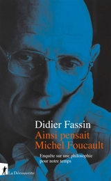 Ainsi pensait Michel Foucault : enquête sur une philosophie pour notre temps - Didier Fassin