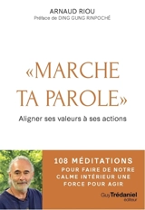 Marche ta parole : aligner ses valeurs à ses actions : 108 méditations pour faire de notre calme intérieur une force pour agir - Arnaud Riou