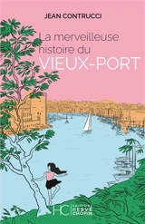 La merveilleuse histoire du Vieux-Port - Jean Contrucci