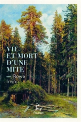 Vie et mort d'une mite - Rowe Irvin