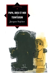 Papa, Dieu et moi : Suivi de Tsimsoum - Jacques Sojcher