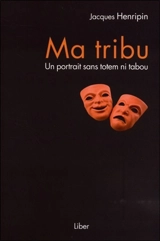 Ma tribu : un portrait sans totem ni tabou - Jacques Henripin