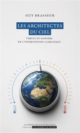 Les architectes du ciel : vertus et dangers de l'intervention climatique - Guy Brasseur