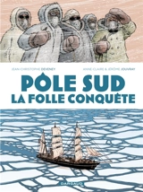 Pôle Sud : la folle conquête - Jean-Christophe Deveney