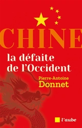 Chine, la défaite de l'Occident - Pierre-Antoine Donnet