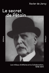 Le secret de Pétain : les milieux d'affaires et la Collaboration, 1940-1944 - Xavier de Jarcy