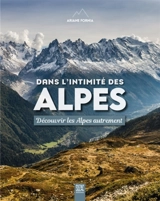 Dans l'intimité des Alpes : découvrir les Alpes autrement - Ariane Fornia