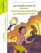 La véritable histoire de Nariok, enfant de la préhistoire qui découvrit le feu - Baptiste Massa
