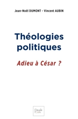 Théologies politiques : adieu à César ?