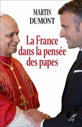 La France dans la pensée des papes : de Pie VI à Léon XIV - Martin Dumont
