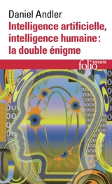 Intelligence artificielle, intelligence humaine : la double énigme - Daniel Andler