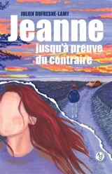 Jeanne jusqu'à preuve du contraire - Julien Dufresne-Lamy