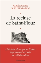 La recluse de Saint-Flour - Grégoire Kauffmann