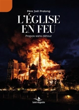 L'Eglise en feu : Propos sans détour - Pralong, Père Joël