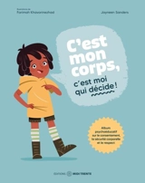C'est mon corps, c'est moi qui décide ! : Album psychoéducatif sur le consentement, la sécurité corporelle et le respect - Sanders, Jayneen