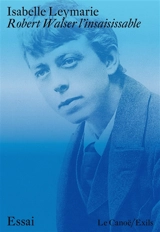 Robert Walser l'insaisissable - Isabelle Leymarie