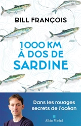 1.000 km à dos de sardine : dans les rouages secrets de l'océan - Bill François
