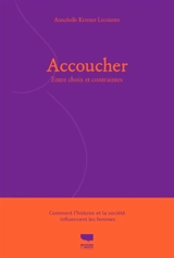 Accoucher : entre choix et contraintes : comment l'histoire et la société influencent les femmes - Annabelle Kremer