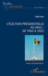 L'élection présidentielle au Mali : de 1960 à 2025 - Balla Cissé