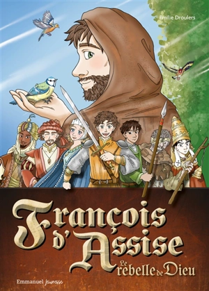 François d'Assise, le rebelle de Dieu - Emilie Droulers