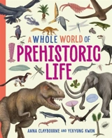 A Whole World of... : Prehistoric Life - Anna Claybourne
