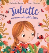 Juliette au secours des petites bêtes - Catherine Jacob