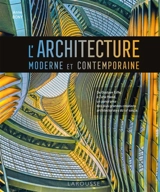 L'architecture moderne et contemporaine : de Gustave Eiffel à Ieoh Ming Pei, un panorama des plus grandes créations architecturales du XXe siècle - Anne Bony