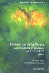 Luc, un Evangile en pastorale. Vol. 2. Puissance de la parole : Luc 4,14-24,53 - Philippe Bacq