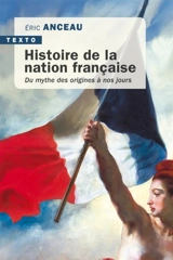 Histoire de la nation française : du mythe des origines à nos jours - Eric Anceau