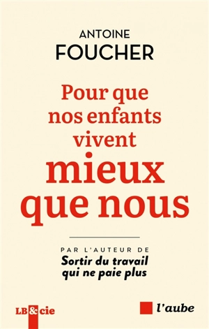 Pour que nos enfants vivent mieux que nous - Antoine Foucher