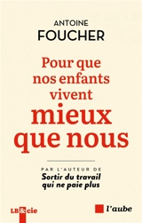 Pour que nos enfants vivent mieux que nous - Antoine Foucher