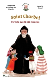 Saint Charbel : l'ermite aux 30.000 miracles - Anne-Marie Charrière