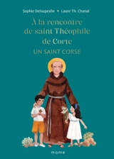 A la rencontre de saint Théophile de Corte : un saint corse - Sophie Delsupexhe
